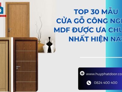 TOP 30 mẫu cửa gỗ công nghiệp MDF được ưa chuộng nhất hiện nay