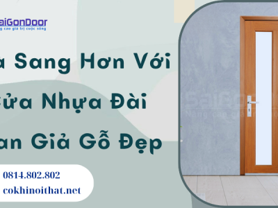 Nhà Sang Hơn Với Cửa Nhựa Đài Loan Giả Gỗ Đẹp