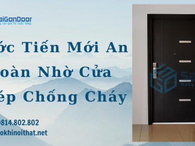 Bước Tiến Mới An Toàn Nhờ Cửa Thép Chống Cháy