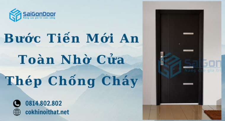 Bước Tiến Mới An Toàn Nhờ Cửa Thép Chống Cháy