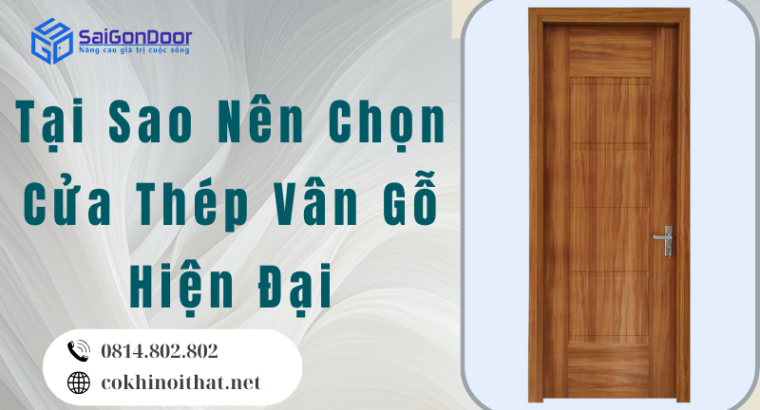 Tại Sao Nên Chọn Cửa Thép Vân Gỗ Hiện Đại