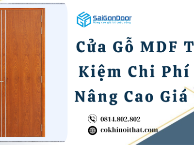 Cửa Gỗ MDF Tiết Kiệm Chi Phí Và Nâng Cao Giá Trị