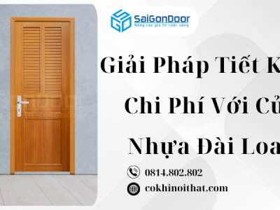 Giải Pháp Tiết Kiệm Chi Phí Với Cửa Nhựa Đài Loan