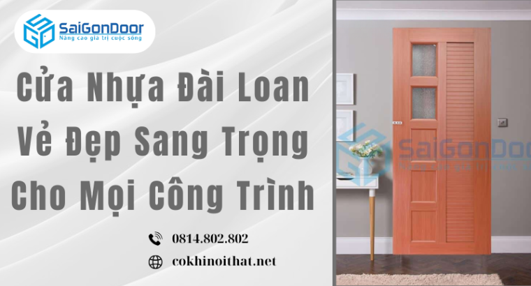 Cửa Nhựa Đài Loan Vẻ Đẹp Sang Trọng Cho Mọi Công Trình