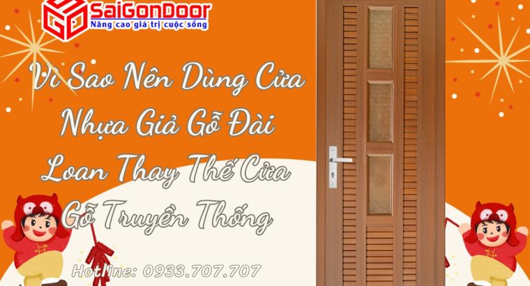 Vì Sao Nên Dùng Cửa Nhựa Giả Gỗ Đài Loan Thay Thế Cửa Gỗ Truyền Thống