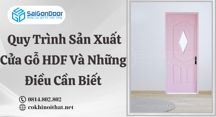 Quy Trình Sản Xuất Cửa Gỗ HDF Và Những Điều Cần Biết