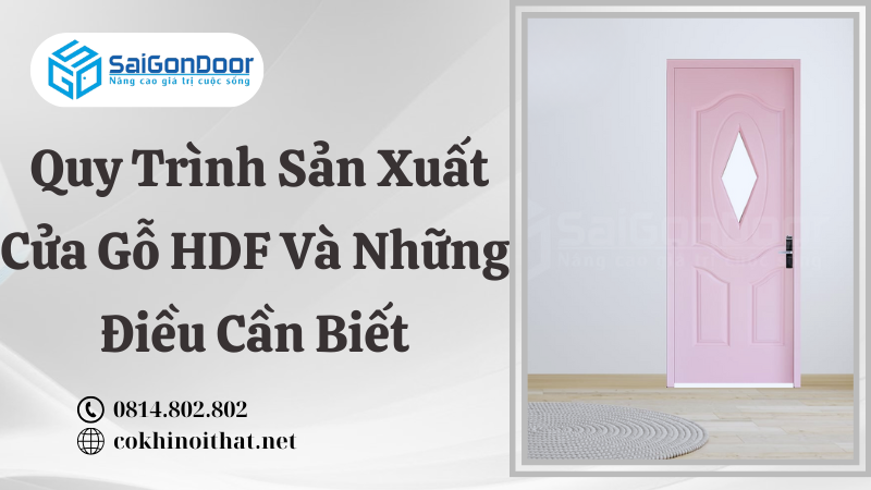 Quy Trình Sản Xuất Cửa Gỗ HDF Và Những Điều Cần Biết
