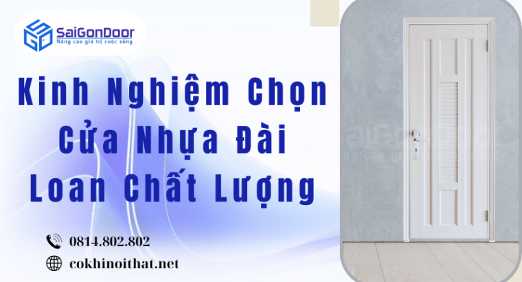 Kinh Nghiệm Chọn Cửa Nhựa Đài Loan Chất Lượng