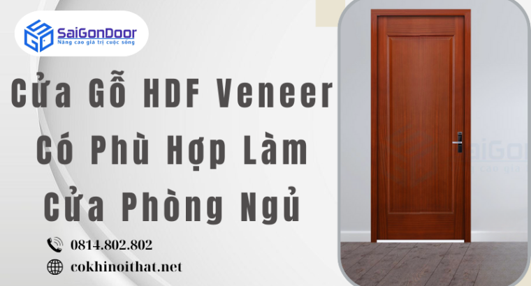Cửa Gỗ HDF Veneer Có Phù Hợp Làm Cửa Phòng Ngủ