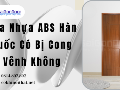 Cửa Nhựa ABS Hàn Quốc Có Bị Cong Vênh Không
