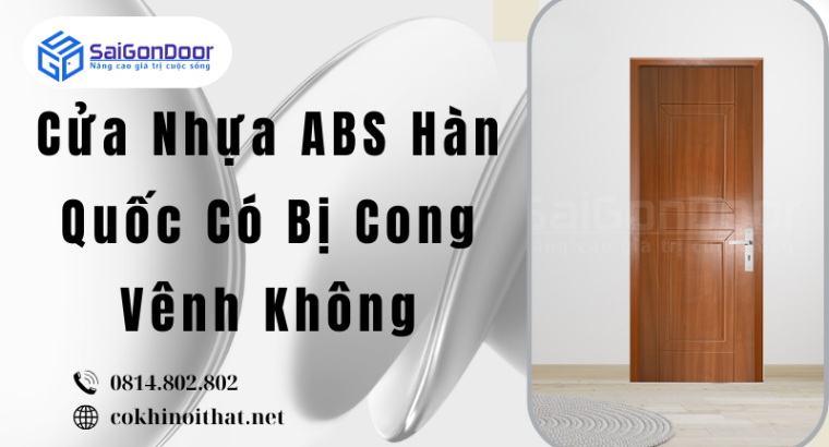 Cửa Nhựa ABS Hàn Quốc Có Bị Cong Vênh Không